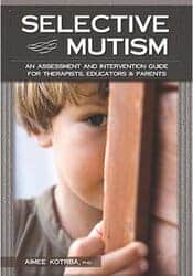 Selective Mutism An Assessment and Intervention Guide for Therapists, Educators & Parents