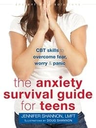 The Anxiety Survival Guide for Teens CBT Skills to Overcome Fear, Worry, and Panic