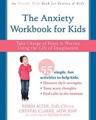 The Anxiety Workbook for Kids Take Charge of Fears and Worries Using the Gift of Imagination