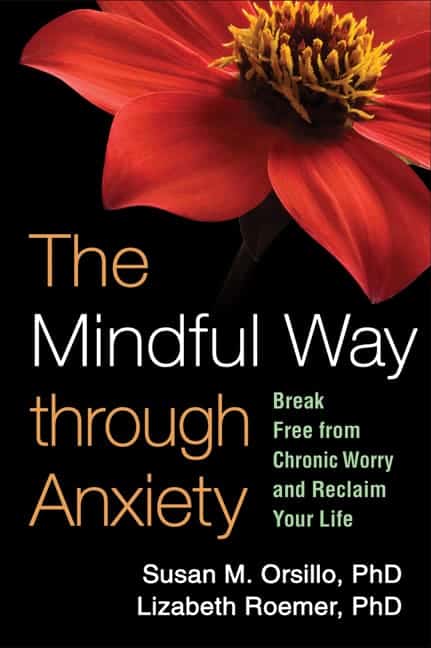 The Mindful Way Through Anxiety by Susan M. Orsillo, and Lizabeth Roemer