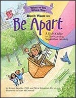 What to Do When You Don't Want to Be Apart- A Kid’s Guide to Overcoming Separation Anxiety