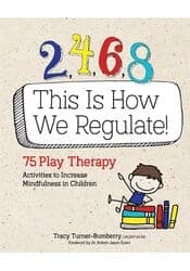 2, 4, 6, 8, This Is How We Regulate - 75 Play Therapy Guide