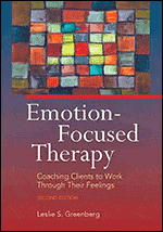 Emotion-Focused Therapy: Coaching Clients to Work Through Their Feelings, Second Edition