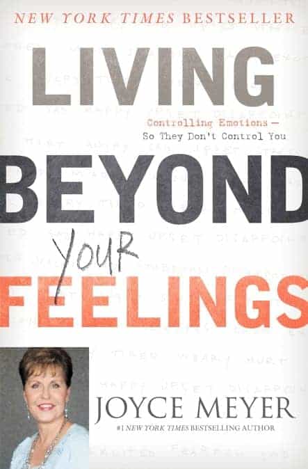 Living Beyond Your Feelings Written by Joyce Meyer