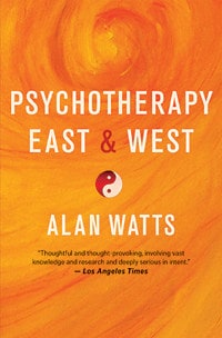 Psychotheraphy East and West by Alan Watts