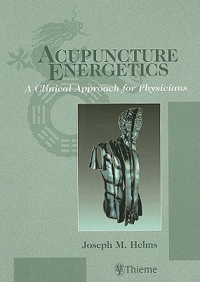 Acupuncture Energetics: A Clinical Approach for Physicians