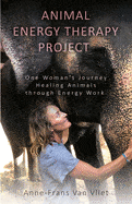 Animal Energy Therapy Project: One Woman's Journey Healing Animals Through Energy Work