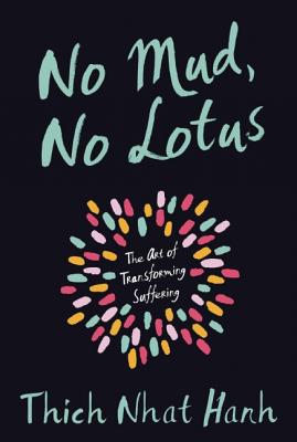 No Mud, No Lotus Written by Thich Nhat Hanh