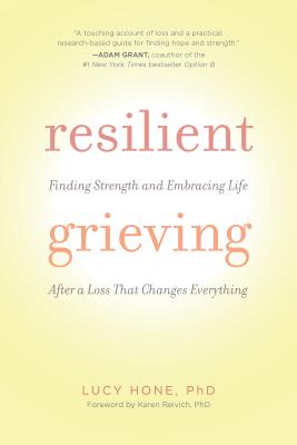 Resilient Grieving (Finding Strength and Embracing Life After a Loss that Changes Everything)