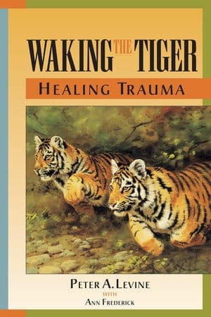 Waking The Tiger Healing Trauma Book Written by Peter A. Levine