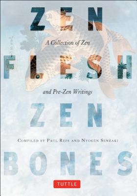 Zen Flesh Zen Bones, Compiled by Paul Reps and Nyogen Senzaki