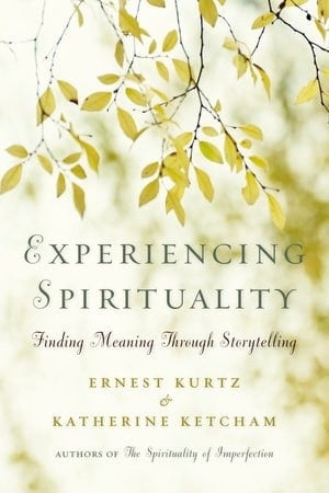 Experiencing Spirituality Book by Ernest Kurtz and Katherine Ketcham