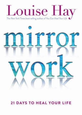 Mirror Work Written by Louise Hay