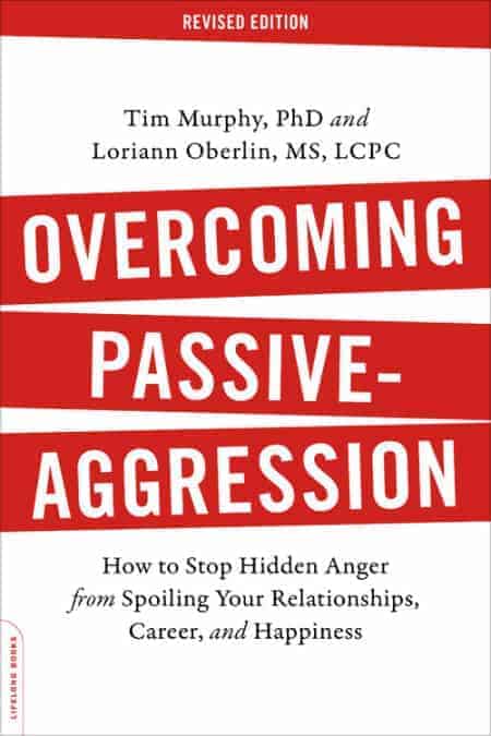 Overcoming Passive-Aggression, Revised Edition How to Stop Hidden Anger from Spoiling Your Relationships, Career, and Happiness