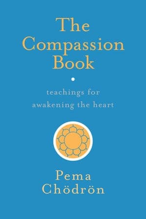 The Compassion Book Written by Pema Chödrön