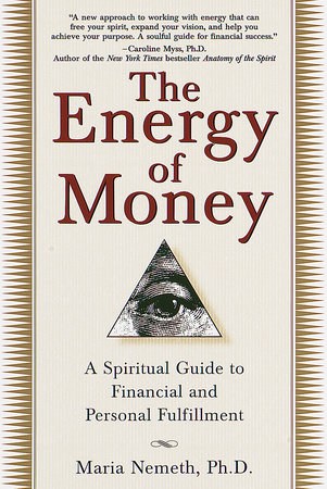 The Energy of Money - A Spiritual Guide by Maria Nemeth