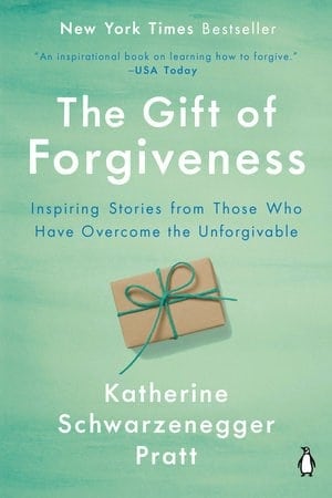 The Gift of Forgiveness Author Name Katherine Schwarzenegger Pratt