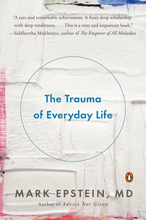 The Trauma of Everyday Life Written by Mark Epstein