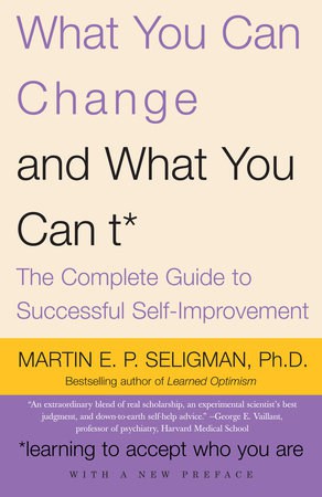 What You Can Change and What You Can't Written by Martin E. Seligman