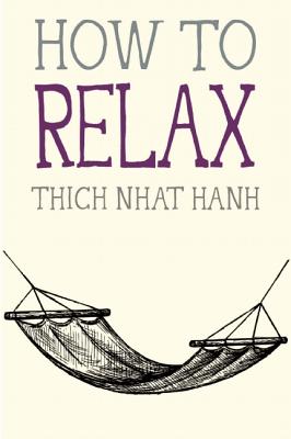How To Relax Written by Thich Nhat Hanh