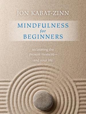 Mindfulness of Beginners by Jon Kabat-Zinn