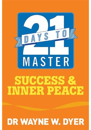 21 Days to Master Success by Dr. Wayne W. Dyer