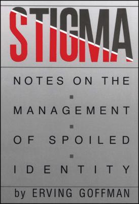 Stigma: Notes on the Management of Spoiled Identity