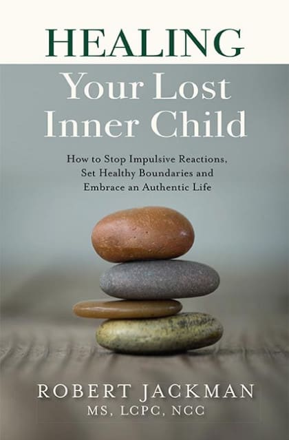 Healing Your Lost Inner Child: How to Stop Impulsive Reactions, Set Healthy Boundaries and Embrace an Authentic Life
