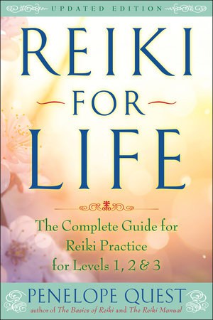 Reiki for Life (Updated Edition) THE COMPLETE GUIDE TO REIKI PRACTICE FOR LEVELS 1, 2 & 3