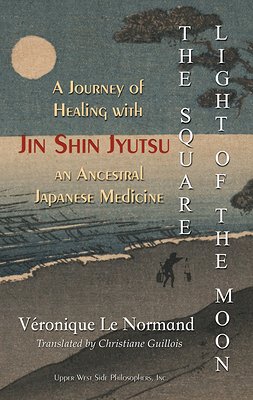 The Square Light of the Moon: A Journey of Healing with Jin Shin Jyutsu