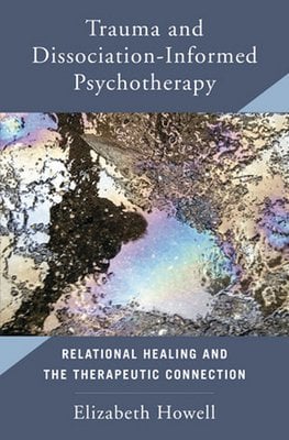 Trauma and Dissociation Informed Psychotherapy: Relational Healing and the Therapeutic Connection