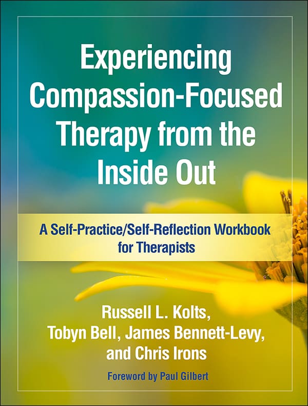 Experiencing Compassion-Focused Therapy from the Inside Out: A Self-Practice/Self-Reflection Workbook for Therapists