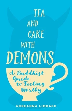 Tea and Cake with Demons: A Buddhist Guide to Feeling Worthy
