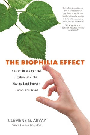 The Biophilia Effect: A Scientific and Spiritual Exploration of the Healing Bond Between Humans and Nature