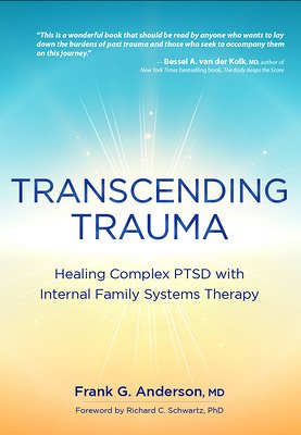 Transcending Trauma: Healing Complex PTSD with Internal Family Systems