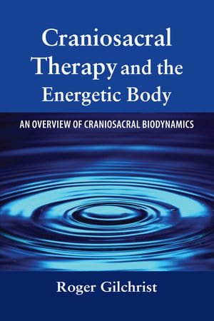 Craniosacral Therapy and the Energetic Body: An Overview of Craniosacral Biodynamics