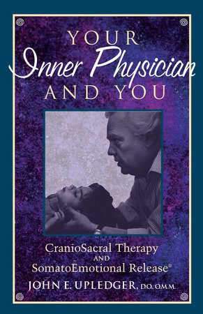 Your Inner Physician and You: Cranoiosacral Therapy and Somatoemotional Release